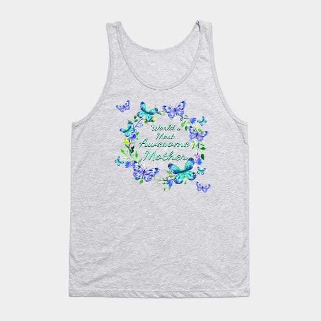 World's Most Awesome Mother Butterflies Flowers Tank Top by letnothingstopyou